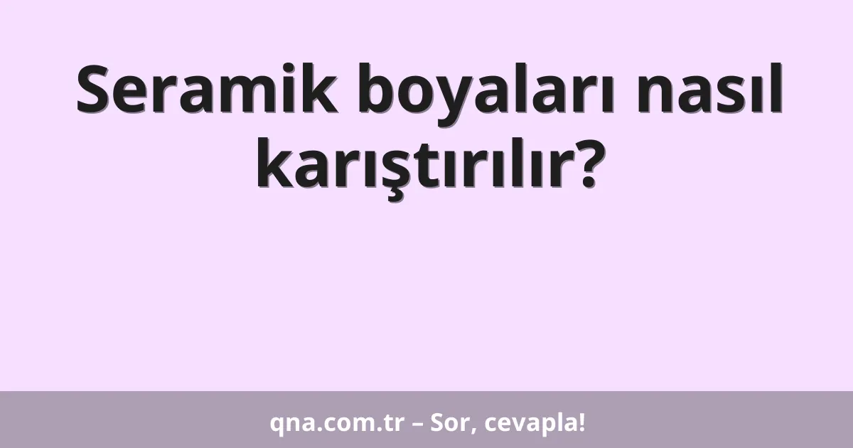 Seramik boyaları nasıl karıştırılır?