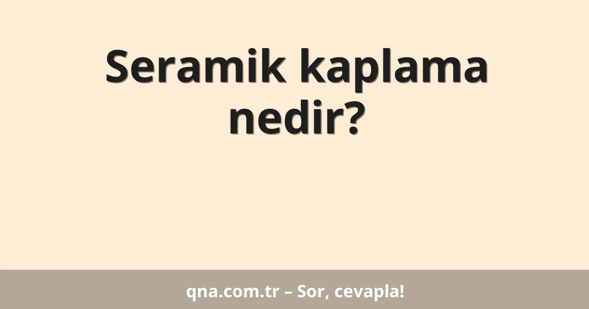 Seramik kaplama nedir?