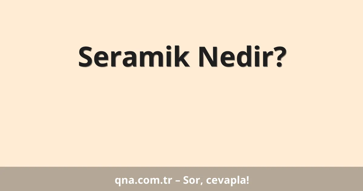 Seramik Nedir?