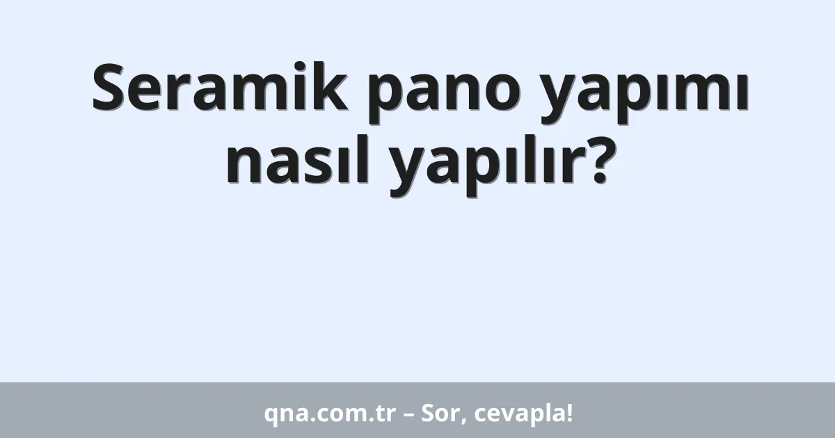 Seramik pano yapımı nasıl yapılır?