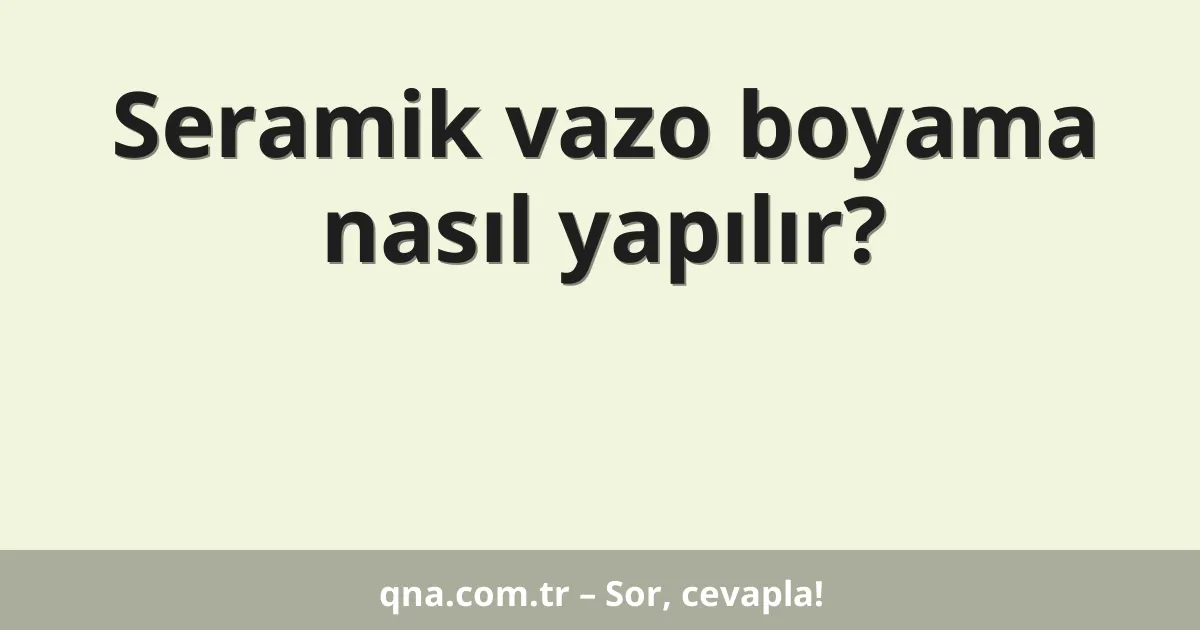 Seramik vazo boyama nasıl yapılır?