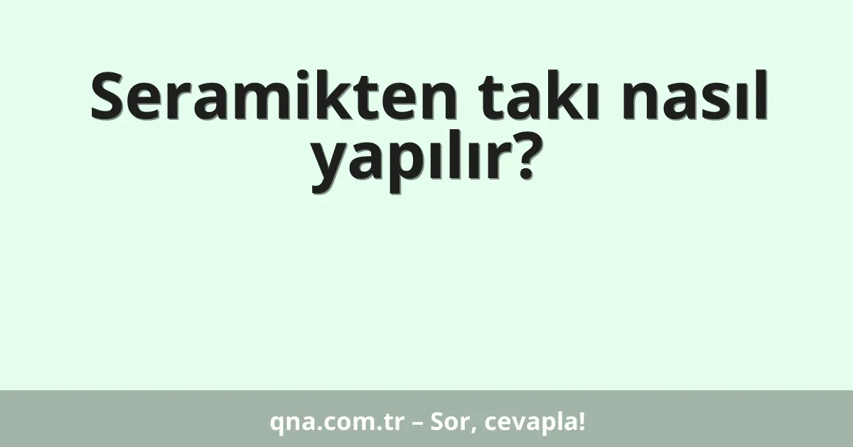 Seramikten takı nasıl yapılır?