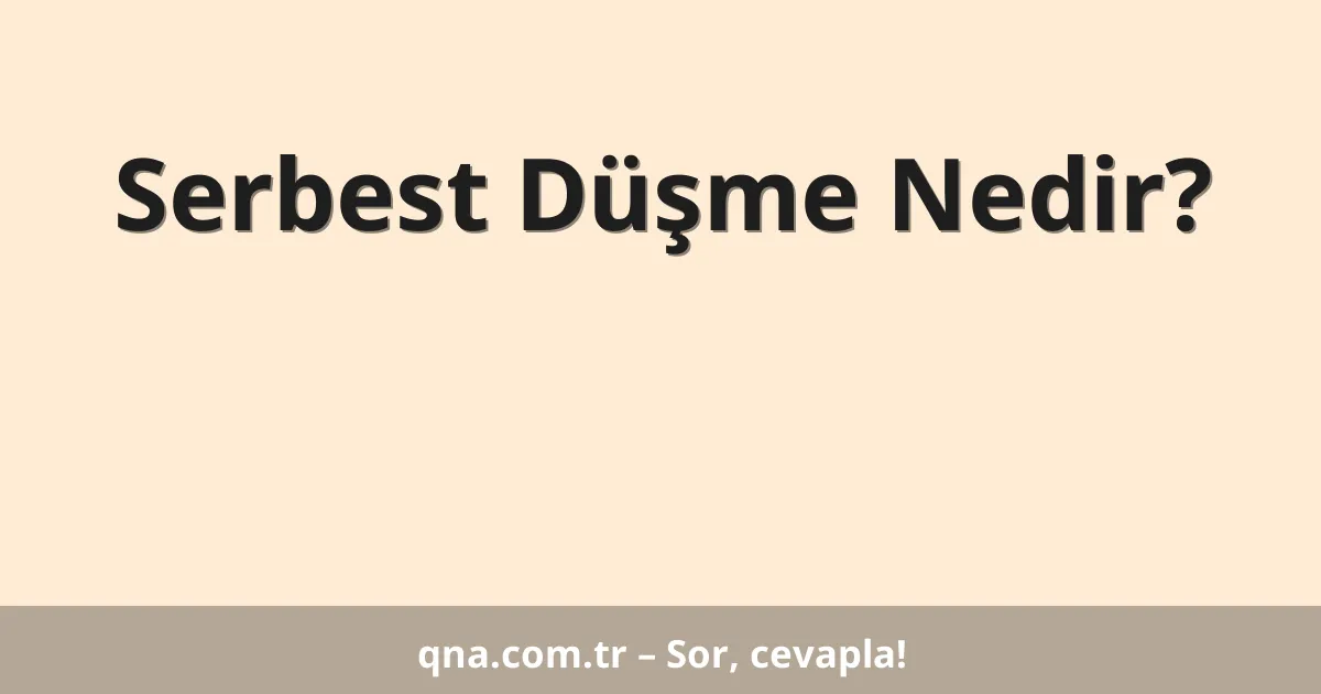 Serbest Düşme Nedir?