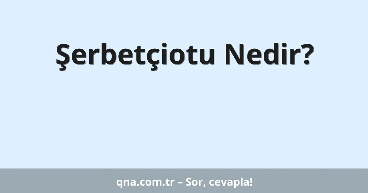 Şerbetçiotu Nedir?