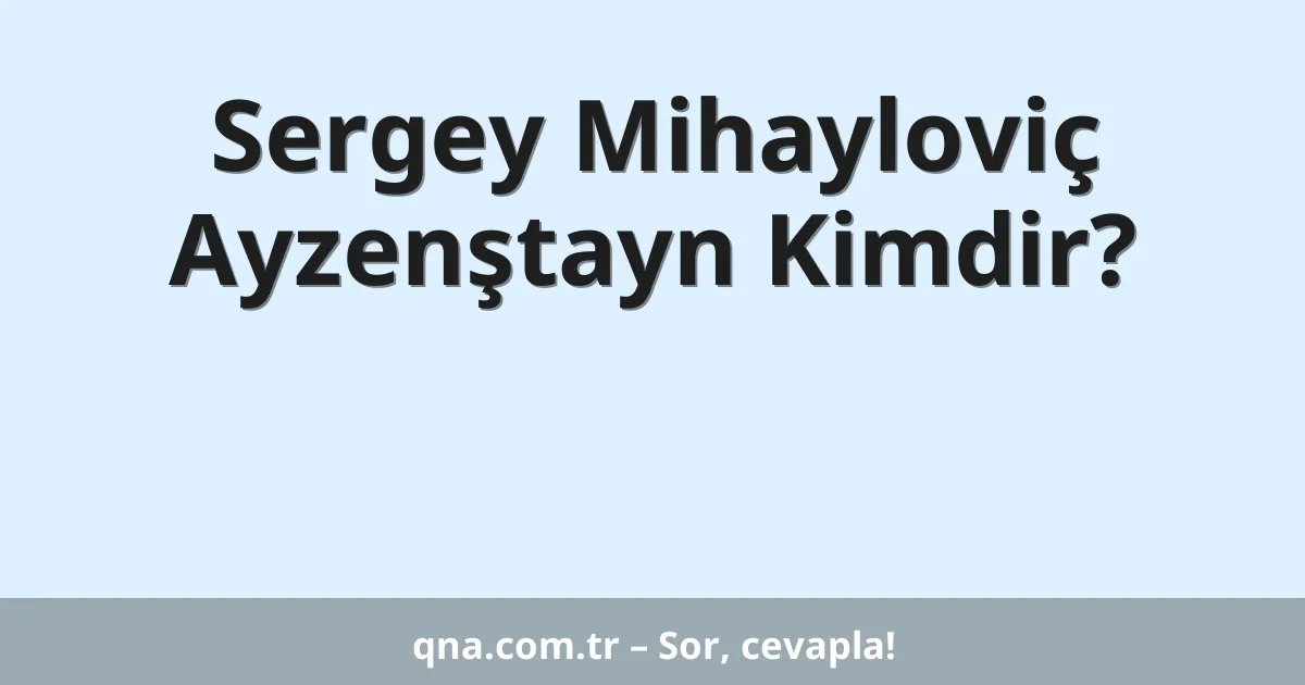 Sergey Mihayloviç Ayzenştayn Kimdir?