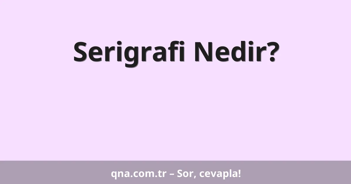 Serigrafi Nedir?