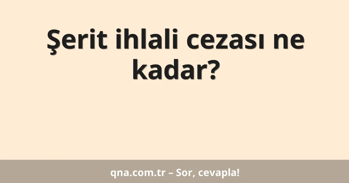 Şerit ihlali cezası ne kadar?