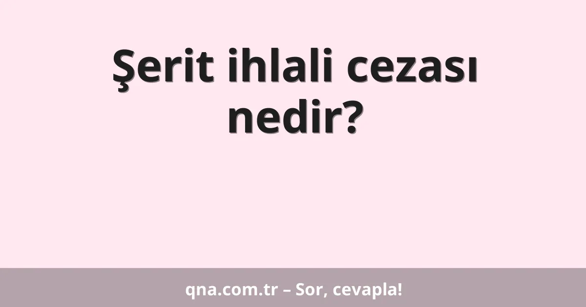 Şerit ihlali cezası nedir?