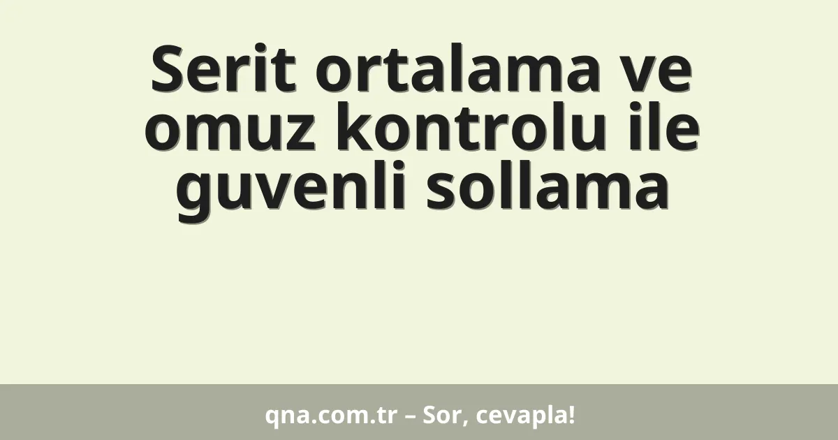 Serit ortalama ve omuz kontrolu ile guvenli sollama