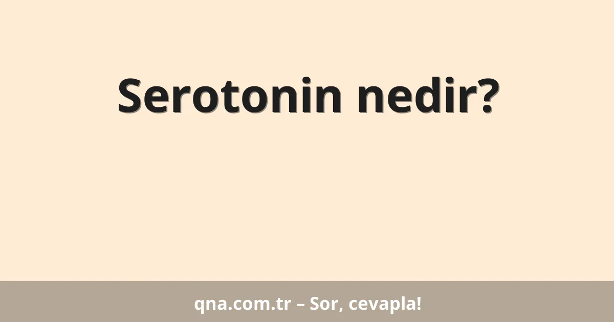 Serotonin nedir?