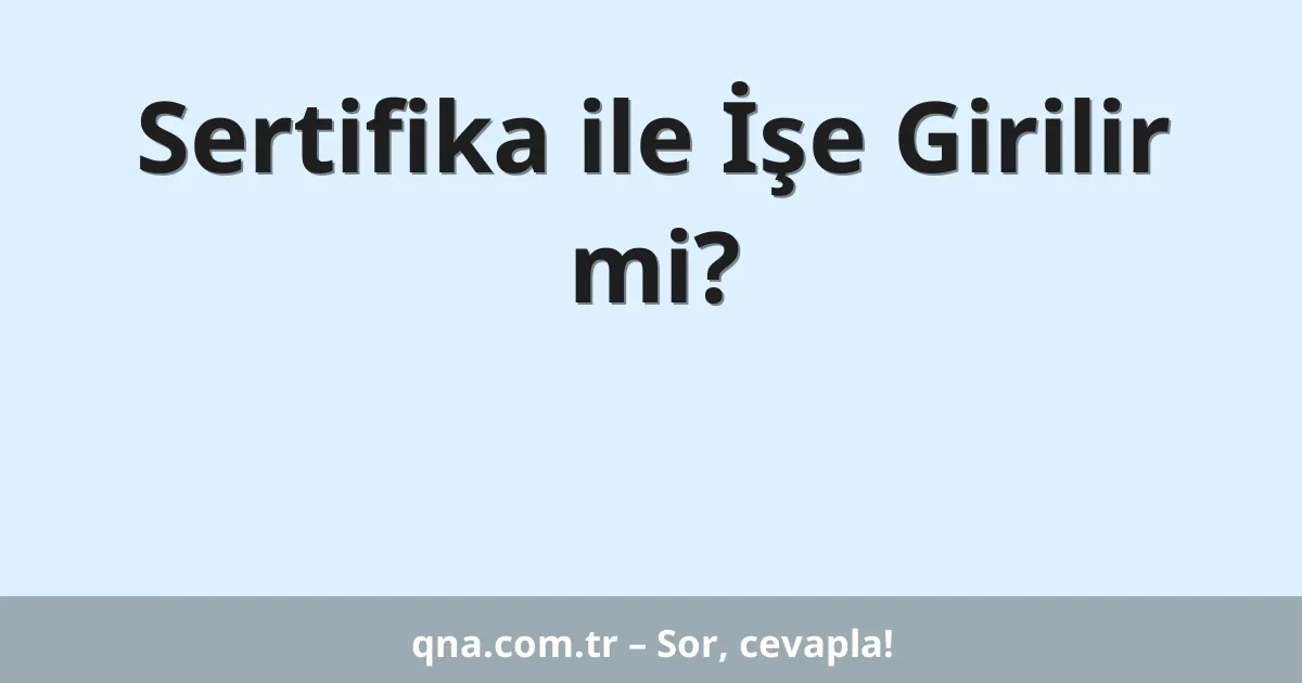 Sertifika ile İşe Girilir mi?