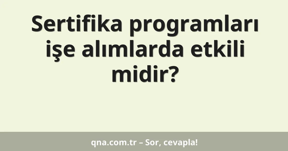 Sertifika programları işe alımlarda etkili midir?