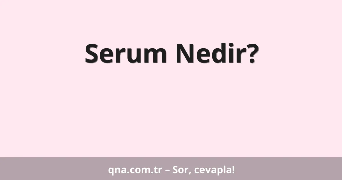 Serum Nedir?