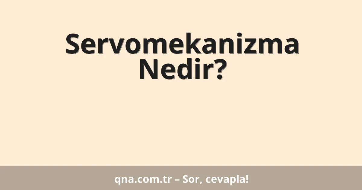 Servomekanizma Nedir?
