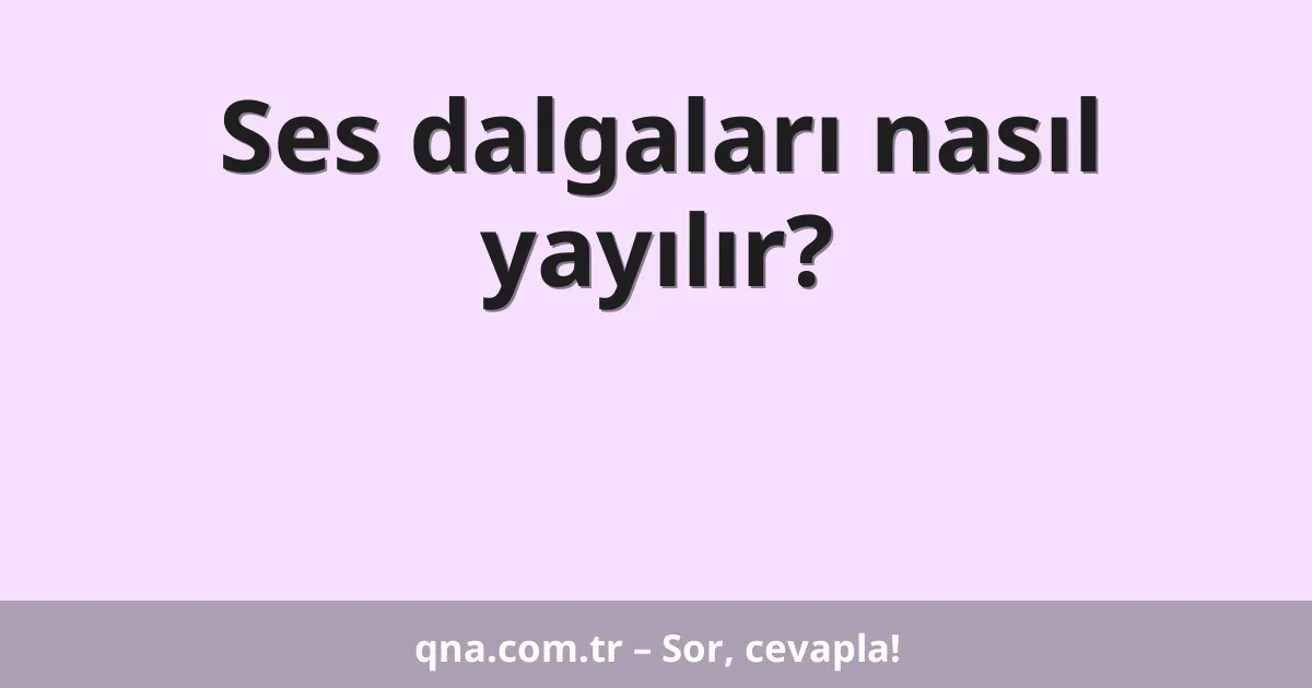 Ses dalgaları nasıl yayılır?