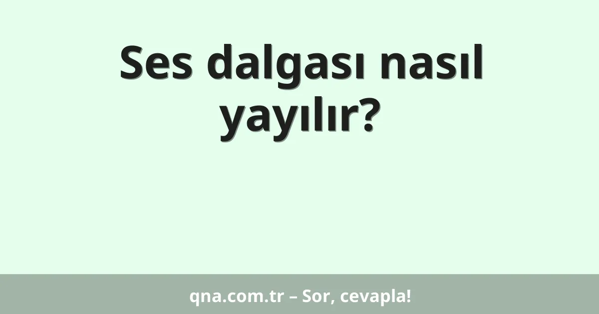 Ses dalgası nasıl yayılır?