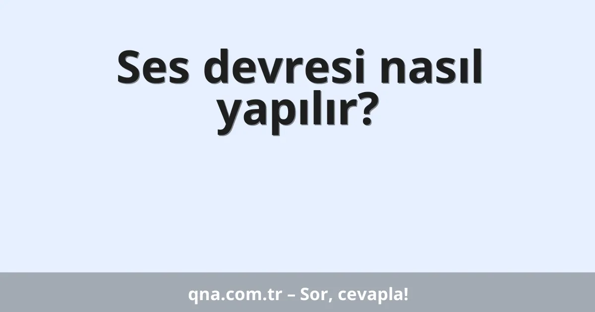 Ses devresi nasıl yapılır?