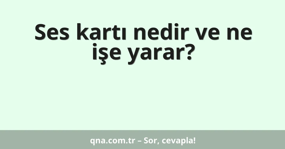 Ses kartı nedir ve ne işe yarar?