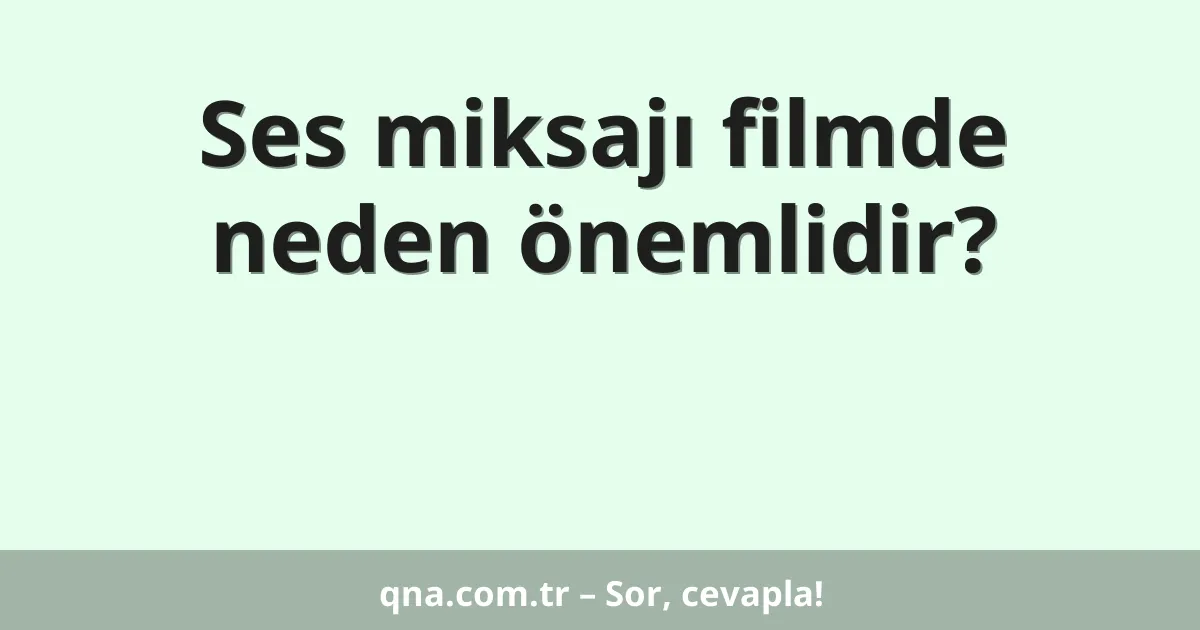 Ses miksajı filmde neden önemlidir?