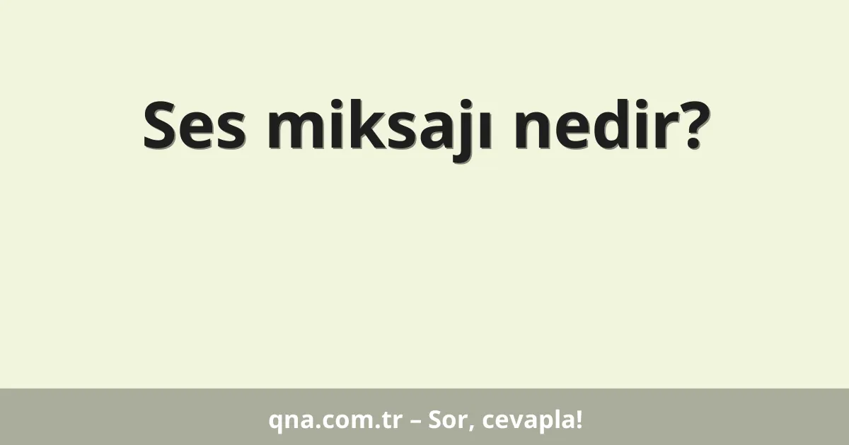 Ses miksajı nedir?