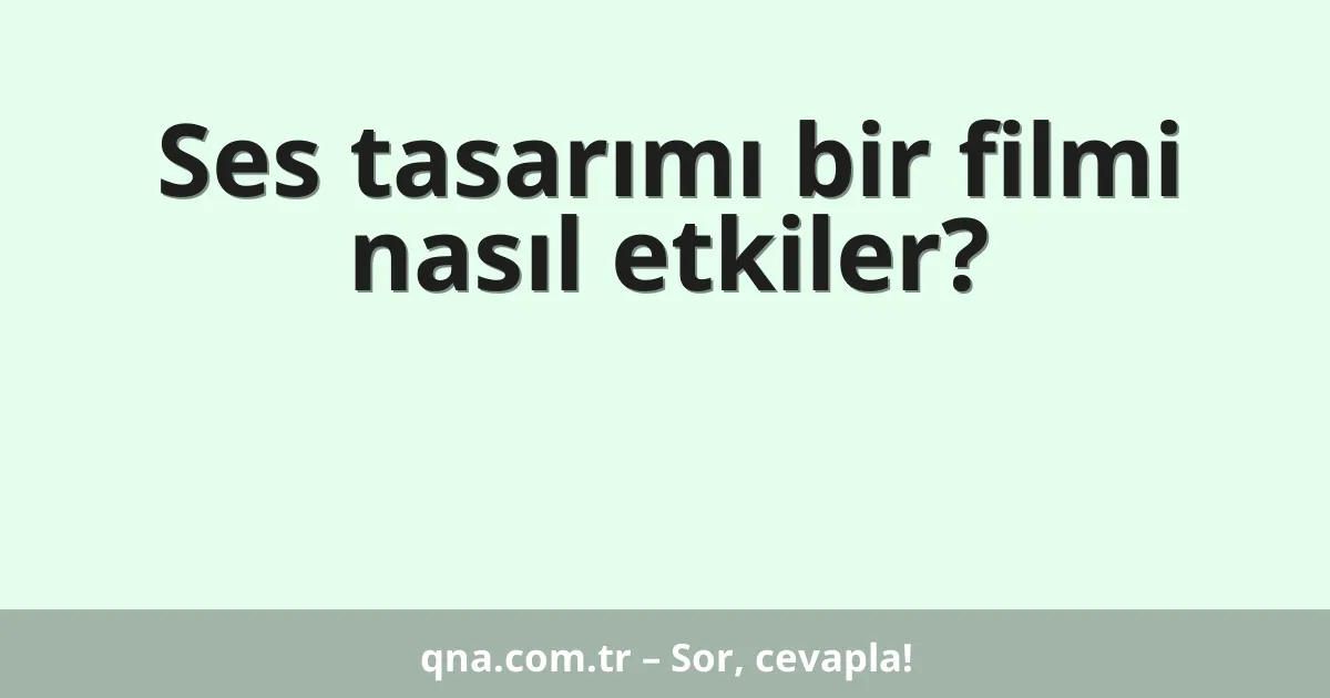 Ses tasarımı bir filmi nasıl etkiler?