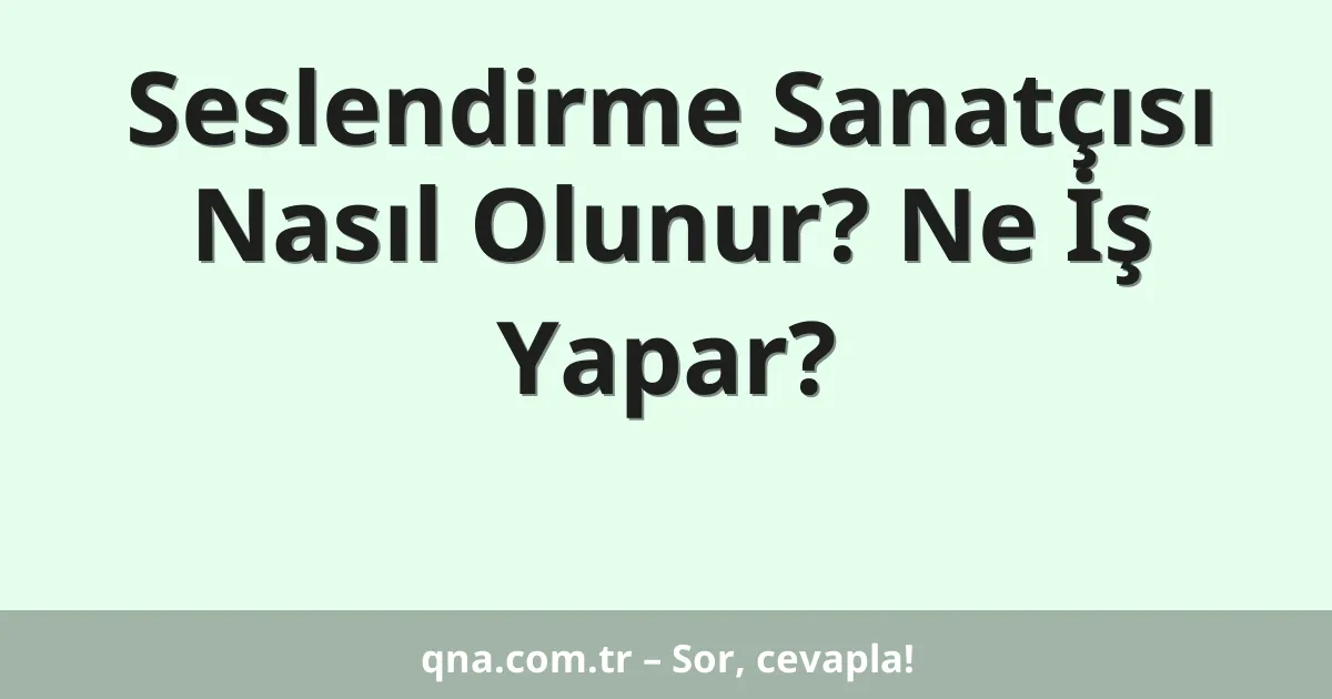 Seslendirme Sanatçısı Nasıl Olunur? Ne İş Yapar?
