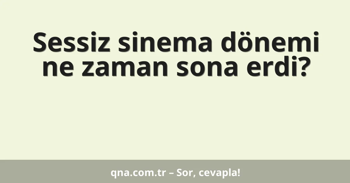 Sessiz sinema dönemi ne zaman sona erdi?