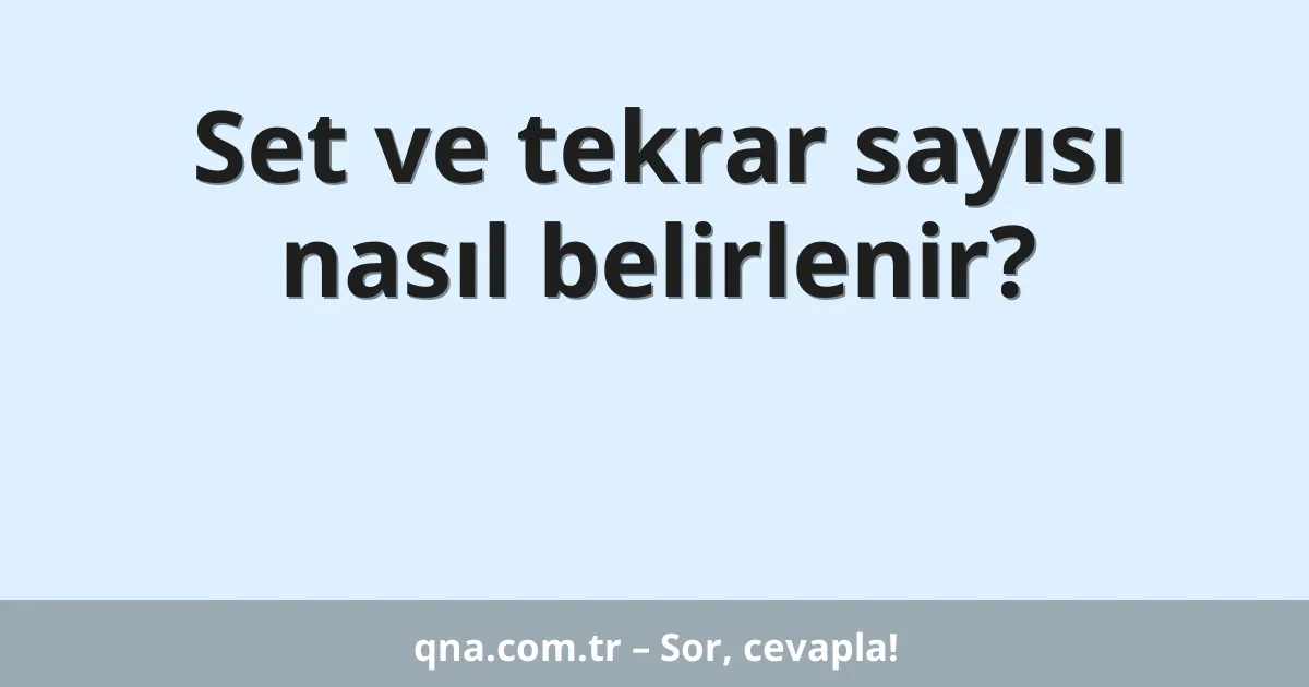 Set ve tekrar sayısı nasıl belirlenir?