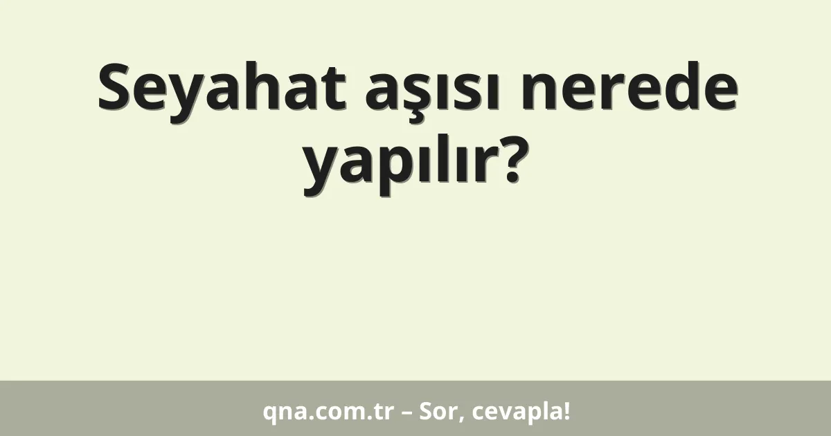 Seyahat aşısı nerede yapılır?