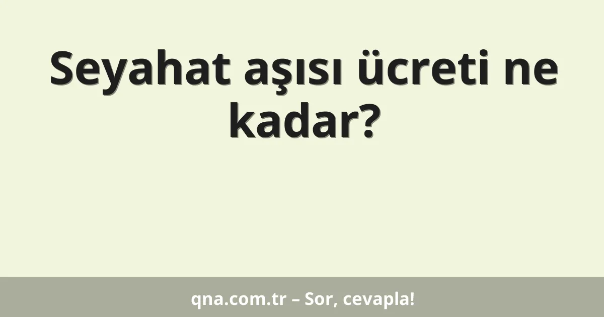 Seyahat aşısı ücreti ne kadar?