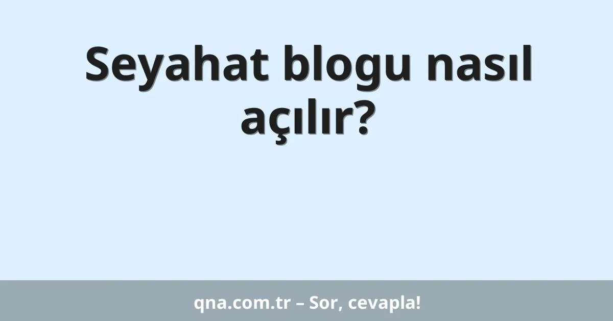 Seyahat blogu nasıl açılır?