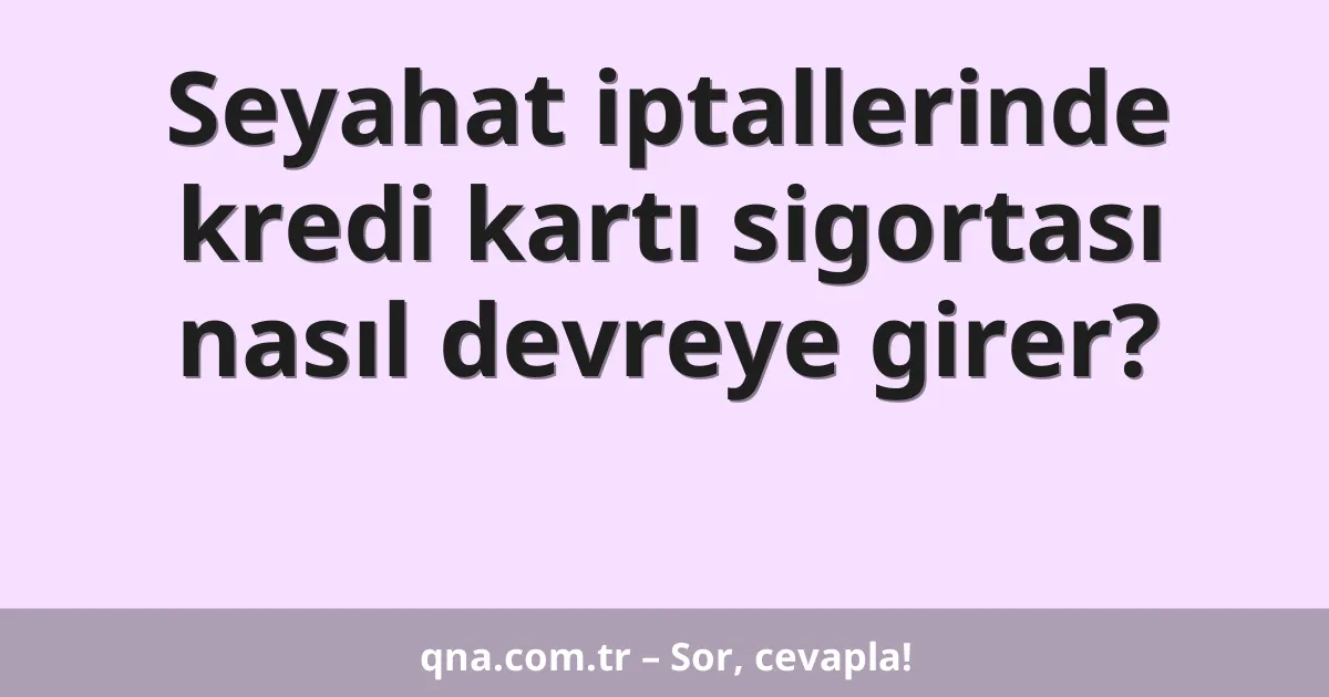 Seyahat iptallerinde kredi kartı sigortası nasıl devreye girer?