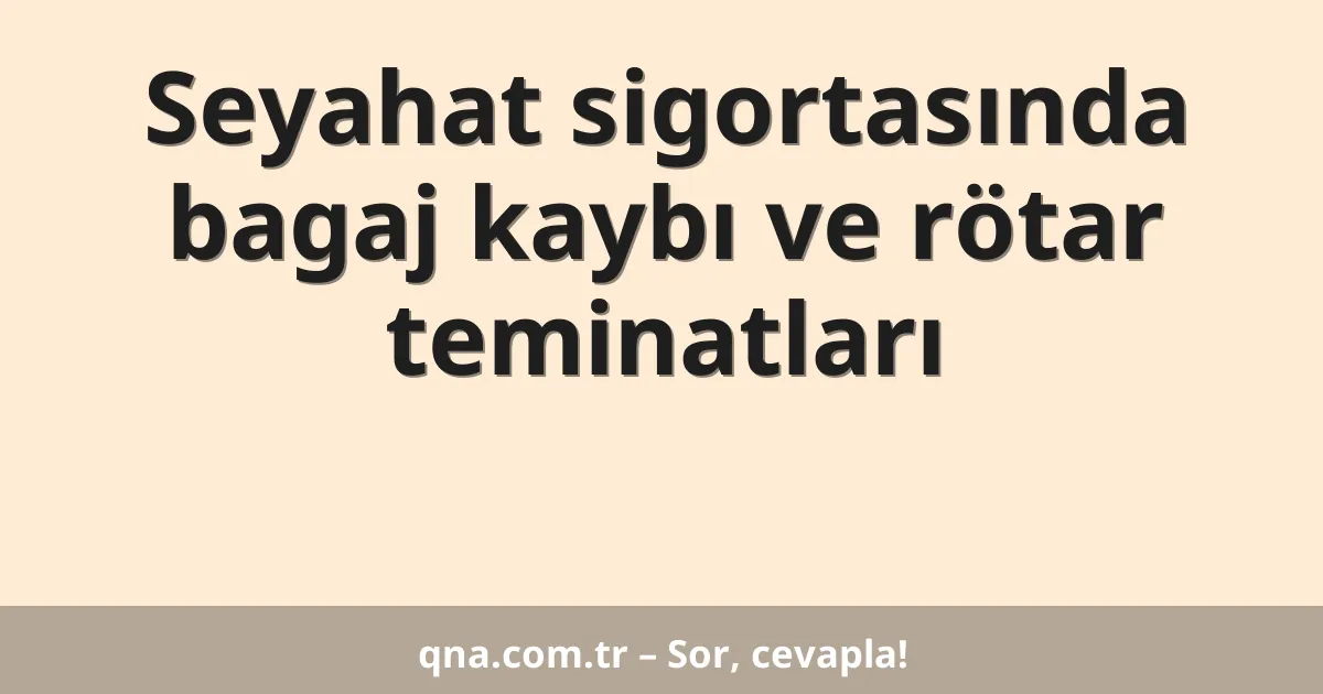 Seyahat sigortasında bagaj kaybı ve rötar teminatları