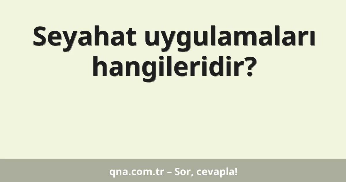 Seyahat uygulamaları hangileridir?