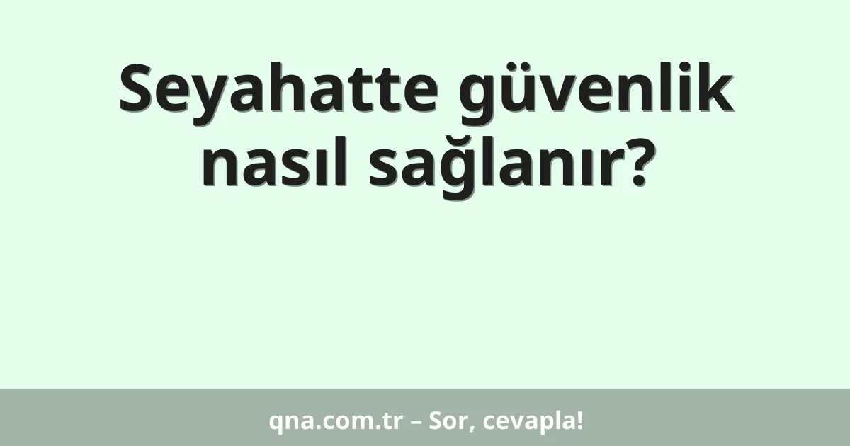 Seyahatte güvenlik nasıl sağlanır?