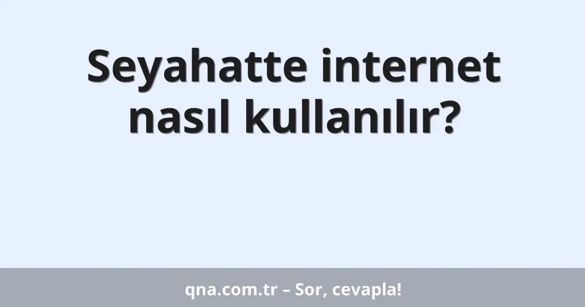 Seyahatte internet nasıl kullanılır?