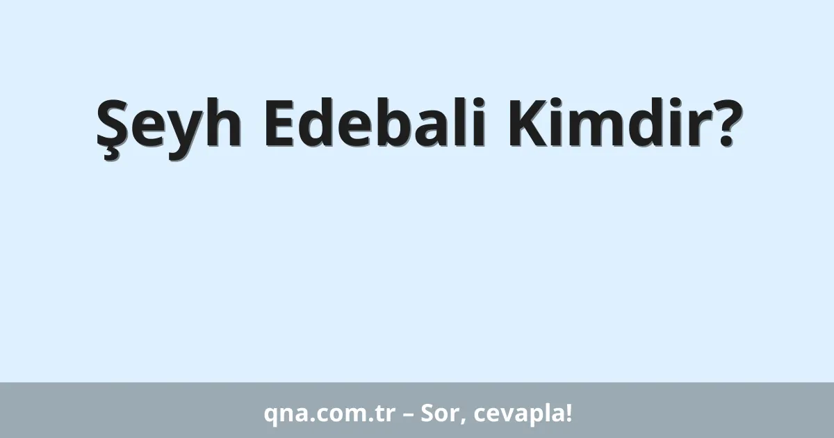 Şeyh Edebali Kimdir?