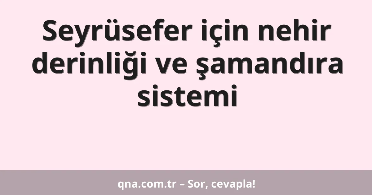 Seyrüsefer için nehir derinliği ve şamandıra sistemi