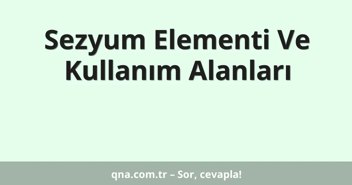 Sezyum Elementi Ve Kullanım Alanları