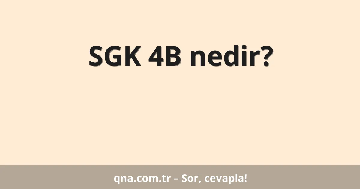 SGK 4B nedir?