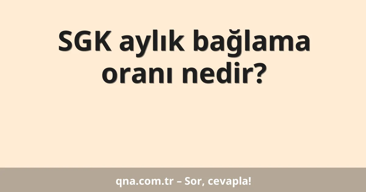 SGK aylık bağlama oranı nedir?