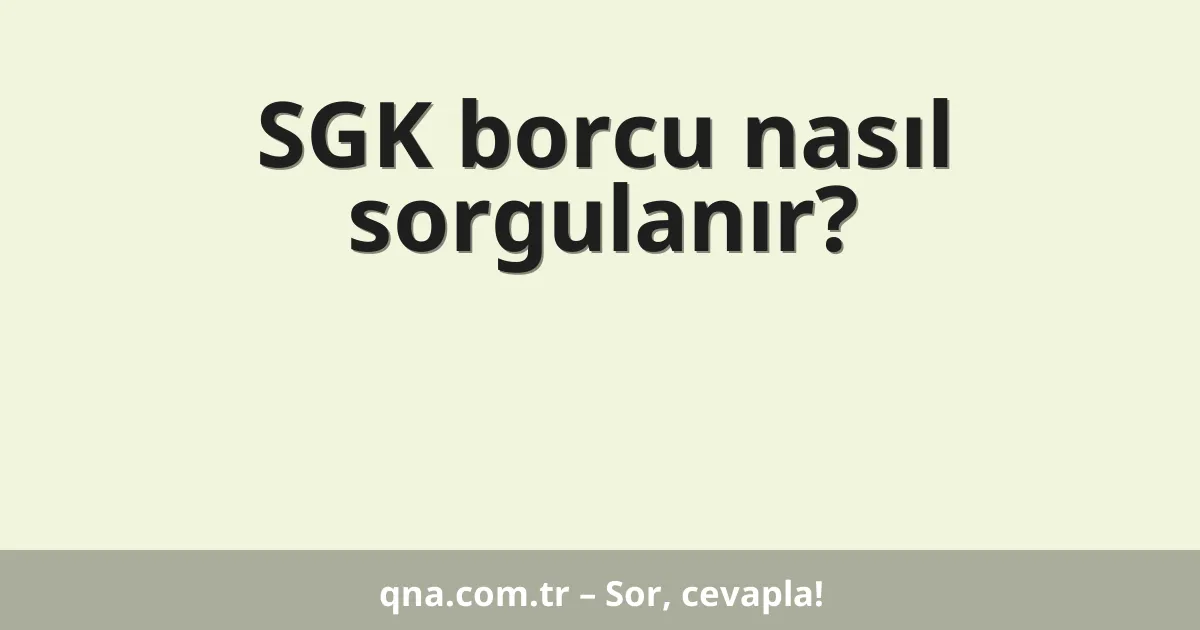 SGK borcu nasıl sorgulanır?