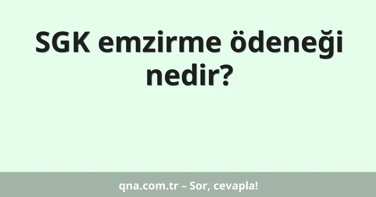 SGK emzirme ödeneği nedir?