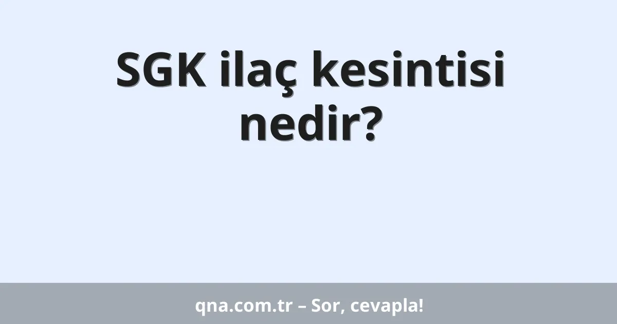 SGK ilaç kesintisi nedir?