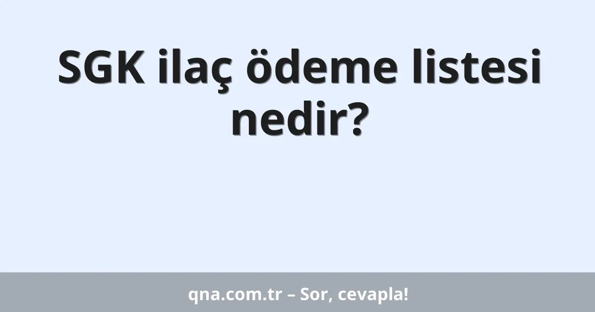 SGK ilaç ödeme listesi nedir?