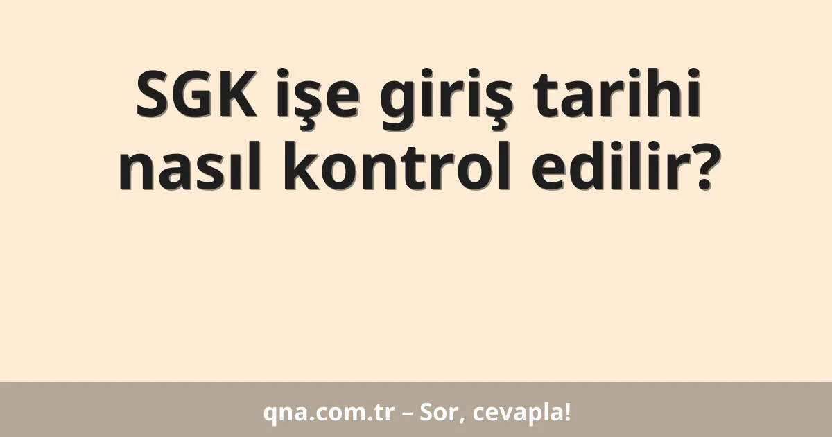 SGK işe giriş tarihi nasıl kontrol edilir?