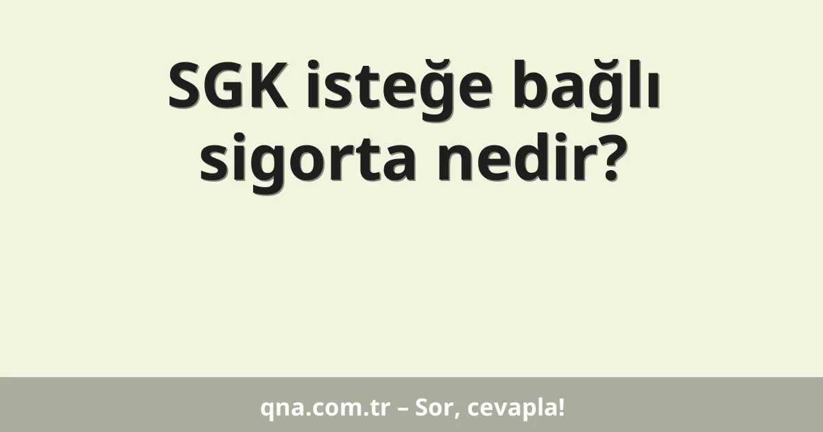 SGK isteğe bağlı sigorta nedir?