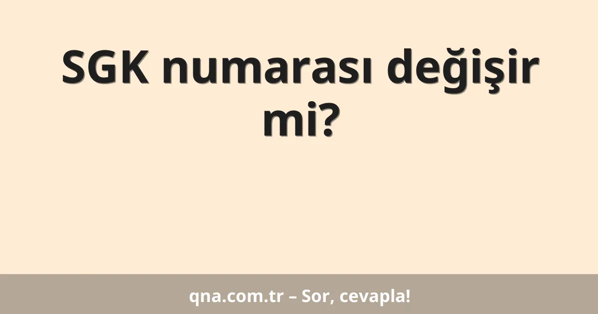 SGK numarası değişir mi?