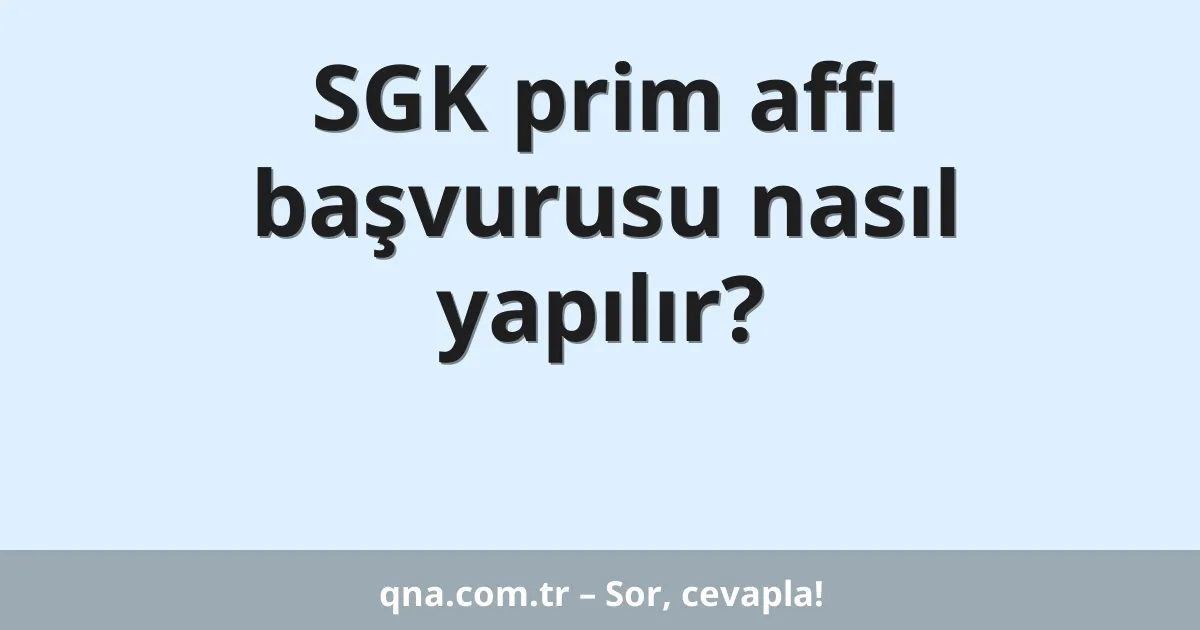 SGK prim affı başvurusu nasıl yapılır?