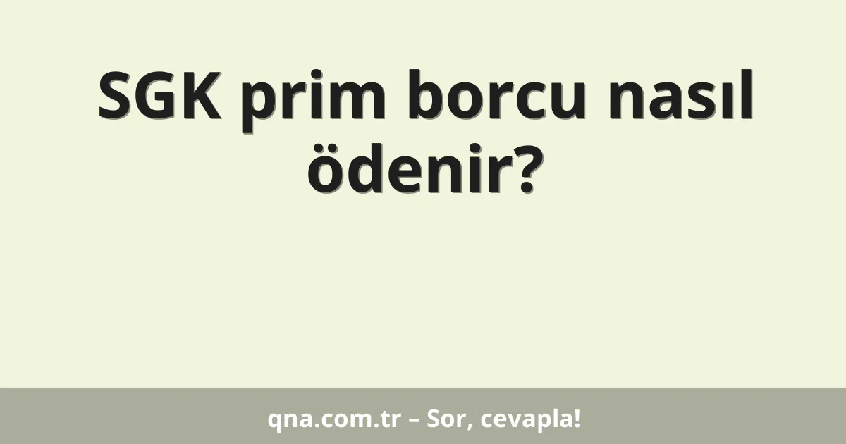 SGK prim borcu nasıl ödenir?